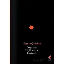 Özgürlük Hiçlikten mi Geçiyor? - Zeynep Çetinkaya - Klaros Yayınları