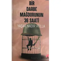 Bir Darbe Mağdurunun 36 Saati - Yaşar Nadir Atilla - Klaros Yayınları