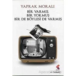 Bir Varmış Bir Yokmuş Bir De Böylesi Varmış - Yaprak Moralı - Klaros Yayınları