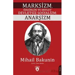 Marksizm, Özgürlük ve Devlet Devletsiz Sosyalizm: Anarşizm - Mihail Bakunin - Dorlion Yayınları