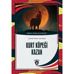 Kurt Köpeği Kazan - James Oliver Curwood - Dorlion Yayınları