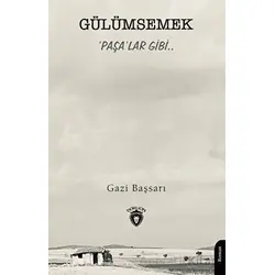 Gülümsemek ‘Paşa’lar Gibi.. - Gazi Başsarı - Dorlion Yayınları