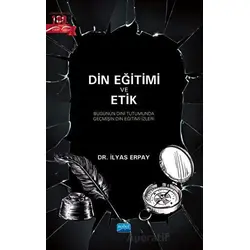 Din Eğitimi Ve Etik - Bugünün Dini Tutumunda Geçmişin Din Eğitimi İzleri