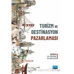 Turizm ve Destinasyon Pazarlaması - Kolektif - Nobel Akademik Yayıncılık