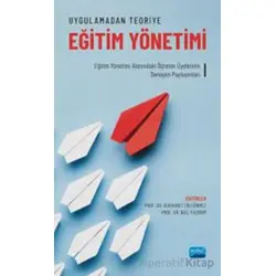 Uygulamadan Teoriye Eğitim Yönetimi - Eğitim Yönetimi Alanındaki Öğretim Üyelerinin Deneyim Paylaşım