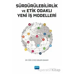 Sürdürülebilirlik ve Etik Odaklı Yeni İş Modelleri - Belgin Bahar - Nobel Akademik Yayıncılık