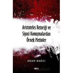 Aristoteles Retoriği ve Siyasi Konuşmalardan Örnek Metinler - Okan Bağcı - Gece Kitaplığı