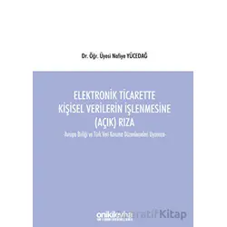 Elektronik Ticarette Kişisel Verilerin İşlenmesine (Açık) Rıza -Avrupa Birliği ve Türk Veri Koruma D