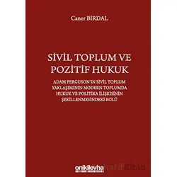 Sivil Toplum ve Pozitif Hukuk: Adam Fergusonın Sivil Toplum Yaklaşımının Modern Toplumda Hukuk ve Po