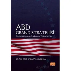 Abd Grand Stratejisi - Tarihsel Gelişimi Ve Orta Doğu İle Türkiye’ye Etkisi