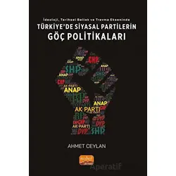 İdeoloji, Tarihsel Bellek ve Travma Ekseninde Türkiyede Siyasi Partilerin Göç Politikaları