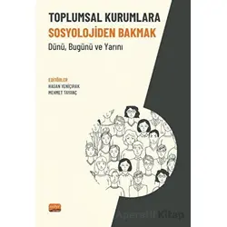 Toplumsal Kurumlara Sosyolojiden Bakmak - Dünü, Bugünü Ve Yarını - Kolektif - Nobel Bilimsel Eserler
