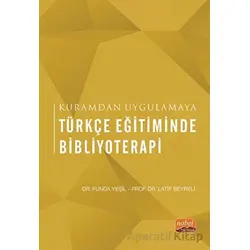Kuramdan Uygulamaya Türkçe Eğitiminde Bibliyoterapi - Funda Yeşil - Nobel Bilimsel Eserler