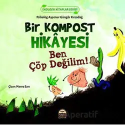 Bir Kompost Hikayesi - Ayşenur Güngör Kırcadağ - Martı Çocuk Yayınları