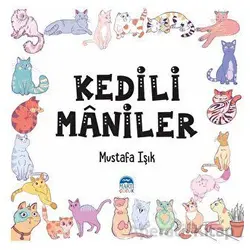Kediler Maniler - Mustafa Işık - Martı Çocuk Yayınları
