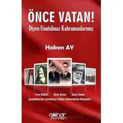 Önce Vatan! Diyen Unutulmaz Kahramanlarımız - Hakan Ay - Gülnar Yayınları