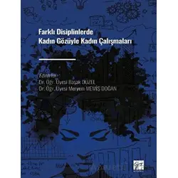 Farklı Disiplinlerde Kadın Gözüyle Kadın Çalışmaları - Başak Düzel - Gazi Kitabevi