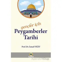 Gençler İçin Peygamberler Tarihi - İsmail Yiğit - Kayıhan Yayınları