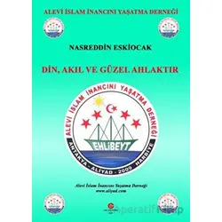 Din, Akıl Ve Güzel Ahlaktır - Nasreddin Eskiocak - Can Yayınları (Ali Adil Atalay)