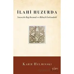 İlahi Huzurda & Sonsuzla Bağ Kurmak ve Bilinçli Farkındalık - Kabir Helminski - Sufi Kitap