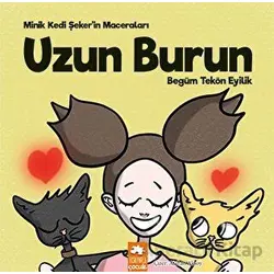 Minik Kedi Şeker’in Maceraları - Uzun Burun - Begüm Tekön Eyilik - Eksik Parça Yayınları