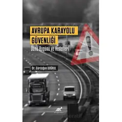 Avrupa Karayolu Güvenliği Dünü Bugünü Ve Hedefleri - Gündoğan Doğrul - Paradigma Akademi Yayınları