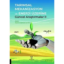 Tarımsal Mekanizasyon ve Enerji Üzerine Güncel Araştırmalar II - Kolektif - Akademisyen Kitabevi
