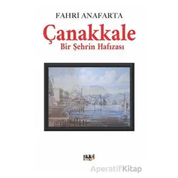 Çanakkale Bir Şehrin Hafızası - Fahri Anafarta - Tilki Kitap