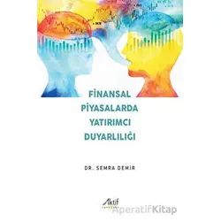 Finansal Piyasalarda Yatırımcı Duyarlılığı - Semra Demir - Aktif Yayınevi
