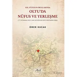 XIX. Yüzyılın Ortalarında Oltu’da Nüfus ve Yerleşme - Ömer Kucak - Aktif Yayınevi