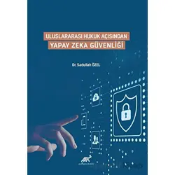Uluslararası Hukuk Açısından Yapay Zeka Güvenliği - Sadullah Özel - Paradigma Akademi Yayınları
