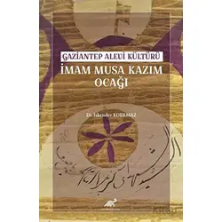 Gaziantep Alevi Kültürü İmam Musa Kazım Ocağı - İskender Korkmaz - Paradigma Akademi Yayınları