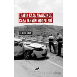 Trafik Kaza Analizinde Kaza Tahmin Modelleri - Murat Alkan - Paradigma Akademi Yayınları