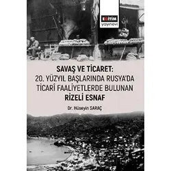 Savaş ve Ticaret: 20. Yüzyıl Başlarında Rusyada Ticari Faaliyetlerde Bulunan Rizeli Esnaf