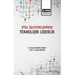 Otel İşletmelerinde Teknolojik Liderlik - Şafak Ünüvar - Eğitim Yayınevi - Bilimsel Eserler