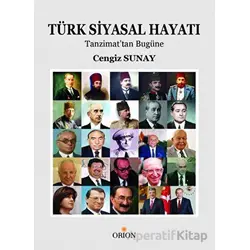 Türk Siyasal Hayatı: Tanzimattan Günümüze - Cengiz Sunay - Orion Kitabevi