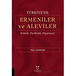 Türkiyede Ermeniler ve Aleviler Kimlik, Farklılık, Hiyerarşi - Tülin Yanıkdağ - Akademisyen Kitabevi