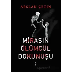 Mirasın Ölümcül Dokunuşu - Arslan Çetin - İkinci Adam Yayınları