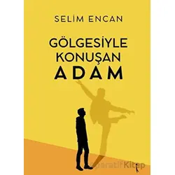 Gölgesiyle Konuşan Adam - Selim Encan - İkinci Adam Yayınları