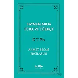 Kaynaklarda Türk Ve Türkçe - Ahmet Bican Ercilasun - Bilge Kültür Sanat