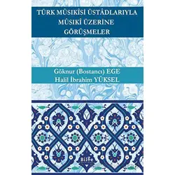 Türk Musıkisi Üstadlarıyla Musıki Üzerine Görüşmeler - Göknur (Bostancı) Ege - Bilge Kültür Sanat