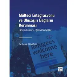 Mülteci Entegrasyonu ve Ulusaşırı Bağların Korunması - Zahide Erdoğan - Gazi Kitabevi