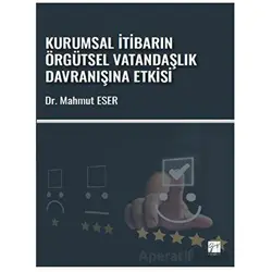 Kurumsal İtibarın Örgütsel Vatandaşlık Davranışına Etkisi - Mahmut Eser - Gazi Kitabevi