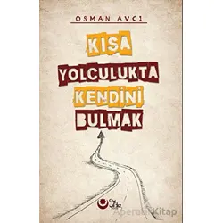 Kısa Yolculukta Kendini Bulmak - Osman Avcı - Ayyıldız Kitap