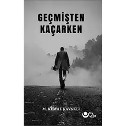 Geçmişten Kaçarken - M. Kemal Kavaklı - Ayyıldız Kitap