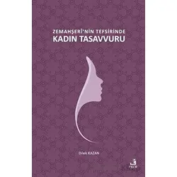 Zemahşerinin Tefsirinde Kadın Tasavvuru - Dilek Kazan - Fecr Yayınları