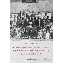 Modernleşme Aracı Olarak Eğitim –Tanzimat Döneminde Ne Değişti? - Erol Çiydem - Yeni İnsan Yayınevi