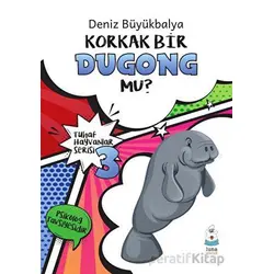 Tuhaf Hayvanlar Serisi 3 - Korkak Bir Dugong Mu? - Deniz Büyükbalya - Luna Yayınları