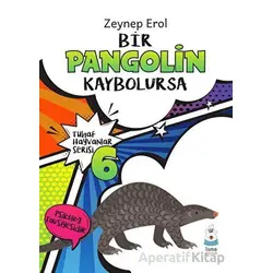 Tuhaf Hayvanlar Serisi 6 - Bir Pangolin Kaybolursa - Zeynep Erol - Luna Yayınları