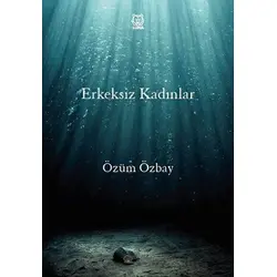 Erkeksiz Kadınlar - Özüm Özbay - Luna Yayınları